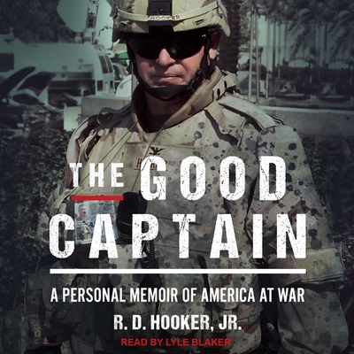The Good Captain: A Personal Memoir of America at War By R. D. Hooker, Lyle Blaker (Read by) Cover Image