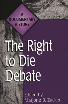 The Right To Die Debate: A Documentary History (Primary Documents In ...