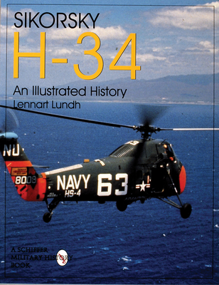 Sikorsky H-34: An Illustrated History: An Illustrated History (Schiffer Military/Aviation History)