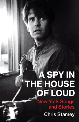 A Spy in the House of Loud: New York Songs and Stories (American Music Series)