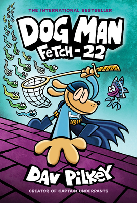 Dog Man: Fetch-22: A Graphic Novel (Dog Man #8): From the Creator of Captain Underpants Cover Image