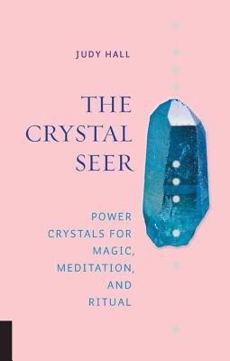 The Crystal Seer: Power Crystals for Magic, Meditation & Ritual By Judy Hall Cover Image
