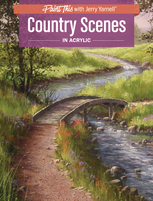 Country Scenes in Acrylic (Paint This with Jerry Yarnell) By Jerry Yarnell Cover Image