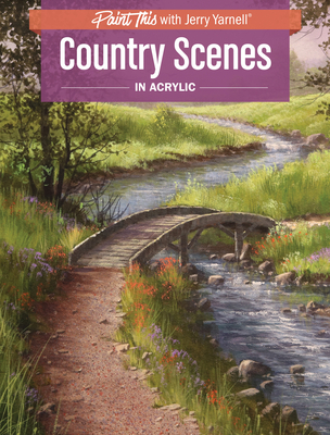 Country Scenes in Acrylic (Paint This with Jerry Yarnell) Cover Image