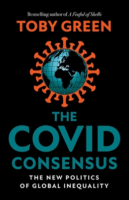 The Covid Consensus: The New Politics of Global Inequality By Toby Green Cover Image