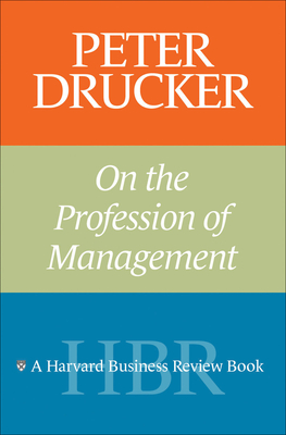 Peter Drucker on the Profession of Management (Harvard Business Review Book)