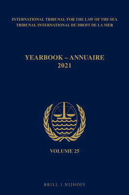 Yearbook International Tribunal for the Law of the Sea / Annuaire Tribunal International Du Droit de la Mer, Volume 25 (2021) By Itlos Cover Image