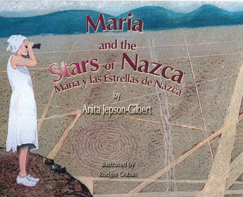 Maria and the Stars of Nazca: Maria y las Estrellas de Nazca By Anita Jepson-Gilbert Cover Image