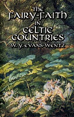 The Fairy-Faith in Celtic Countries By W. Y. Evans-Wentz Cover Image