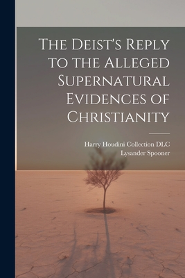 The Deist's Reply to the Alleged Supernatural Evidences of Christianity Cover Image