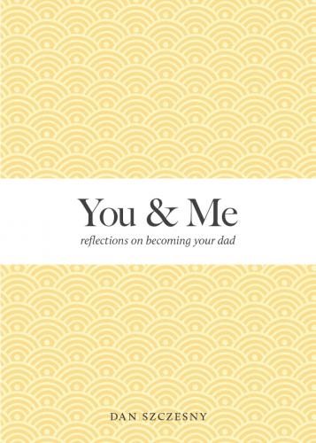 You & Me: Reflections on Becoming Your Dad By Dan Szczesny Cover Image