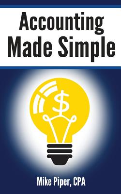 Accounting Made Simple: Accounting Explained in 100 Pages or Less By Mike Piper Cover Image