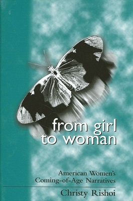 From Girl to Woman: American Women's Coming-Of-Age Narratives By Christy Rishoi Cover Image