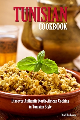 Tunisian Cookbook: Discover Authentic North-African Cooking in Tunisian Style Cover Image