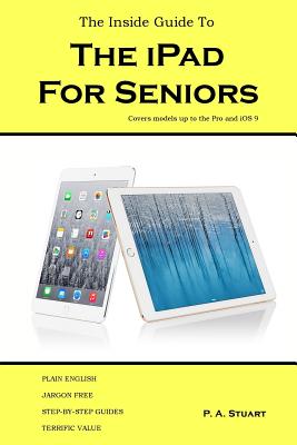 The Inside Guide to the iPad for Seniors: Covers models up to the Pro and iOS 9 Cover Image