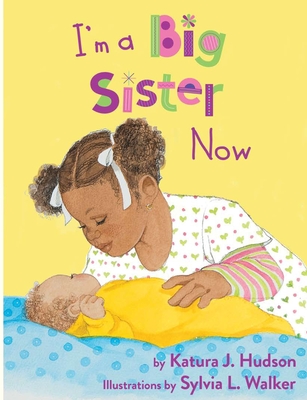I'm A Big Sister Now By Katura J. Hudson, Sylvia L. Walker (Illustrator) Cover Image