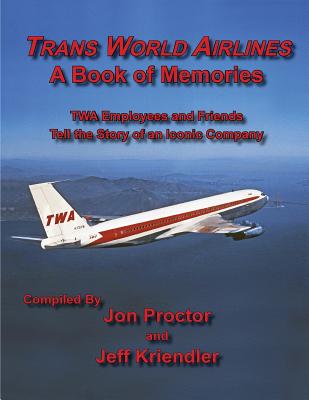 Trans World Airlines a Book of Memories By Jon Proctor (Editor), Jeff Kriendler (Editor) Cover Image