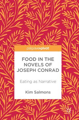 Food in the Novels of Joseph Conrad: Eating as Narrative By Kim Salmons Cover Image