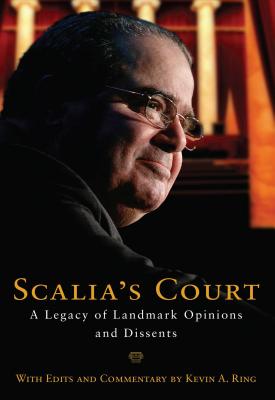 Scalia's Court: A Legacy of Landmark Opinions and Dissents By Kevin A. Ring (Editor), Antonin Scalia Cover Image