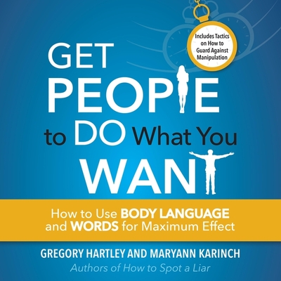 Get People to Do What You Want Lib/E: How to Use Body Language and Words for Maximum Effect Cover Image