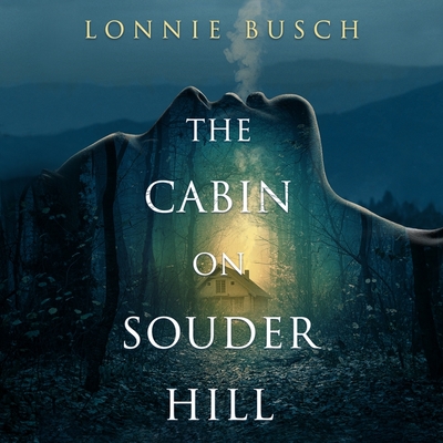 The Cabin on Souder Hill By Lonnie Busch, Sarah Mollo-Christensen (Read by) Cover Image