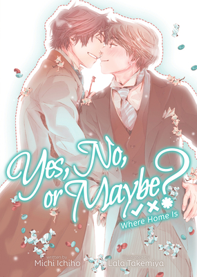 Yes, No, or Maybe? (Light Novel 3) - Where Home Is (Yes, No, or Maybe? (Light Novel) #3)