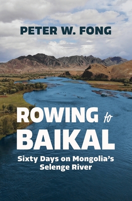Rowing to Baikal: Sixty Days on Mongolia's Selenge River Cover Image