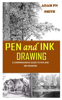 Pen and Ink Drawing: A Comprehensive Guide to Pen and Ink Drawing Cover Image