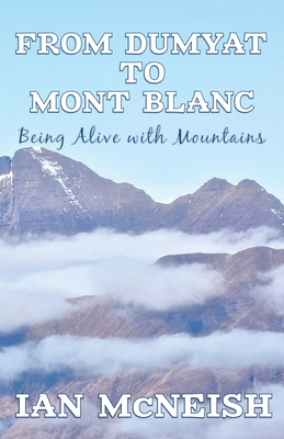 From Dumyat to Mont Blanc: Being Alive with Mountains By Ian McNeish Cover Image
