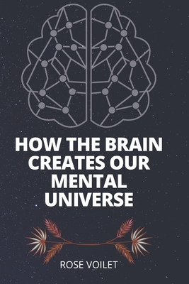 How the BrАin Creates Our MentАl Universe By Chris Frith, Rose Voilet (Translator), Rose Voilet Cover Image
