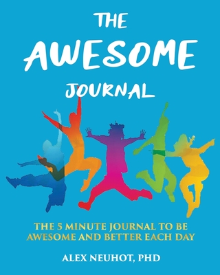 The Awesome Journal: THE 5 MINUTE JOURNAL TO BE AWESOME AND BETTER EACH DAY [LARGE BOOK SIZE (8