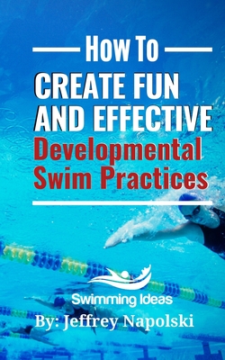 How to Create Fun and Effective Developmental Swim Practices: Make coaching beginner swimmers exciting and interesting. Cover Image