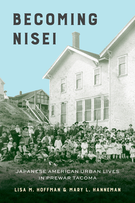 Becoming Nisei: Japanese American Urban Lives in Prewar Tacoma Cover Image