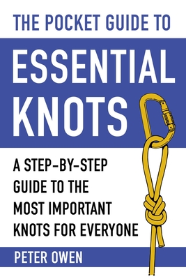 The Pocket Guide to Essential Knots: A Step-by-Step Guide to the Most Important Knots for Everyone By Peter Owen Cover Image