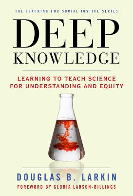 Deep Knowledge: Learning to Teach Science for Understanding and Equity (Teaching for Social Justice)