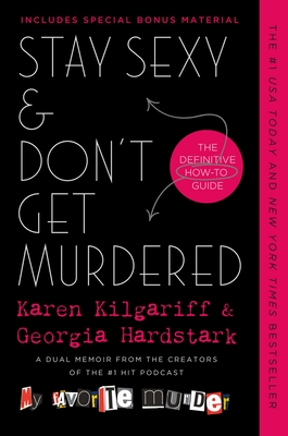 Stay Sexy & Don't Get Murdered: The Definitive How-To Guide By Karen Kilgariff, Georgia Hardstark Cover Image
