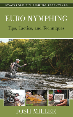 Euro Nymphing: Tips, Tactics, and Techniques (Stackpole Fly Fishing Essentials)