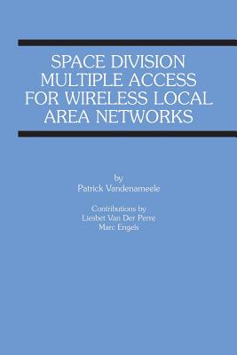Space Division Multiple Access for Wireless Local Area Networks By Patrick Vandenameele, Liesbet Van Der Perre, Marc Engels Cover Image