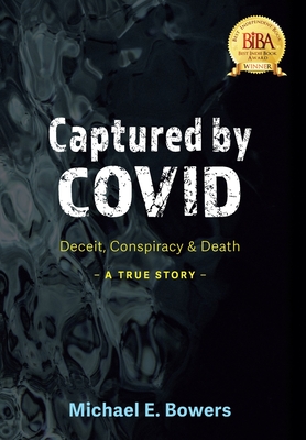 Captured by COVID: Deceit, Conspiracy & Death-A True Story Cover Image