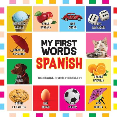 My First Words Spanish: Mis primeras palabras en Español - Bilingual children's books Spanish English, Spanish for Toddlers By Felipe Fernandez, Nancy Dyer Cover Image
