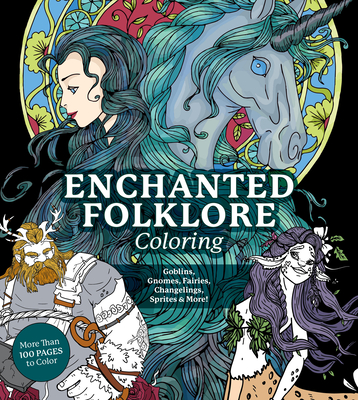 Enchanted Folklore Coloring: Goblins, Gnomes, Fairies, Changelings, Sprites & More! (Chartwell Coloring Books)
