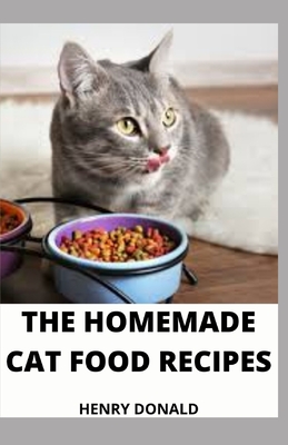 The Homemade Cat Food Recipes By Henry Donald Cover Image
