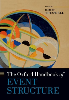 The Oxford Handbook of Event Structure By Robert Truswell (Editor) Cover Image