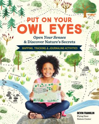 Put On Your Owl Eyes: Open Your Senses & Discover Nature’s Secrets; Mapping, Tracking & Journaling Activities