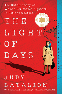The Light of Days: The Untold Story of Women Resistance Fighters in Hitler's Ghettos By Judy Batalion Cover Image