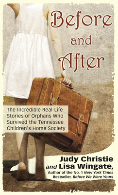 Before and After: The Incredible Real-Life Stories of Orphans Who Survived the Tennessee Children's Home Society By Judy Christie, Lisa Wingate Cover Image