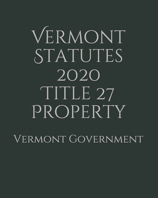Vermont Statutes 2020 Title 27 Property Cover Image
