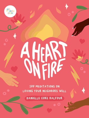 A Heart on Fire: 100 Meditations on Loving Your Neighbors Well By Danielle Coke Balfour Cover Image