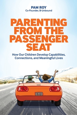 Parenting From The Passenger Seat: How Our Children Develop Capabilities, Connections, and Meaningful Lives Cover Image