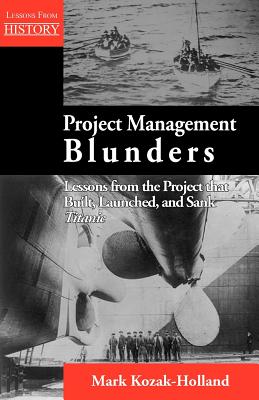 Project Management Blunders: Lessons from the Project That Built, Launched, and Sank Titanic Cover Image
